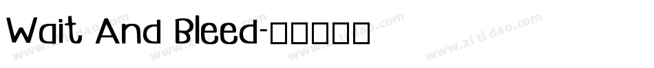 Wait And Bleed字体转换